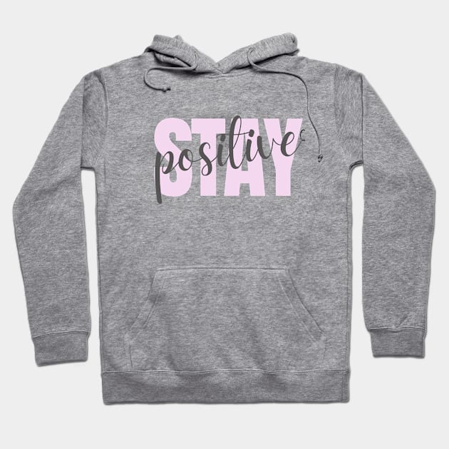 Stay positive Hoodie by Enacted Designs